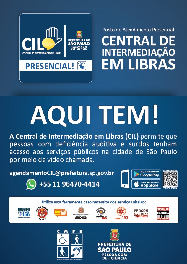 Cartaz azul do Posto de Atendimento Presencial Central de Intermediação em LIBRAS. Aqui Tem! A Central de Intermediação em LIBRAS (CIL) permite que pessoas com deficiência auditiva e surdos tenham acesso aos serviços públicos na cidade de São Paulo por meio de vídeo chamada. Email agendamentoCIL@prefeitura.sp.gov.br, telefone 11 96470-4414. Logotipo da Secretaria de Pessoa com Deficiência está no rodapé do cartaz.